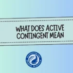 What Does “Active Contingent” Mean? A Clear, Human Explanation You’ll Actually Understand
