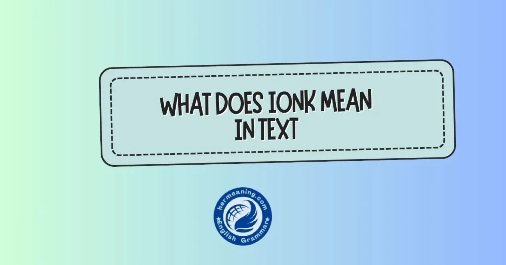 what does ionk mean in text