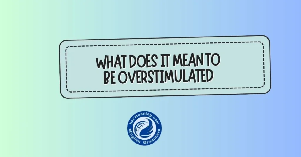 what does it mean to be overstimulated