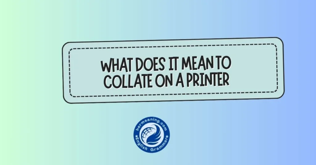 What Does It Mean to Collate on a Printer? A Simple Guide That Actually Makes Sense