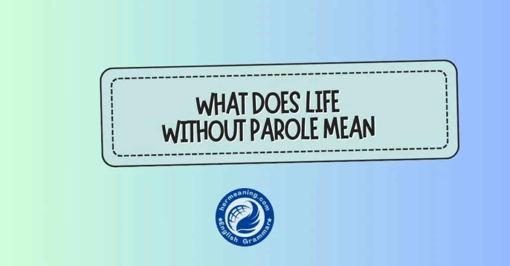 What Does Life Without Parole Mean? A Clear, Human Explanation You’ll Actually Understand