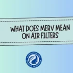 What Does MERV Mean on Air Filters? A Simple Guide That Actually Makes Sense