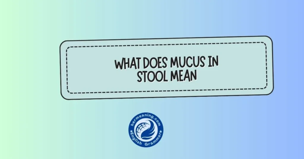 what does mucus in stool mean