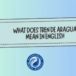 What Does “Tren de Aragua” Mean in English? Full Meaning, Context & Real Usage Explained