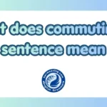 What Does Commuting a Sentence Mean? Simple Legal Meaning Explained