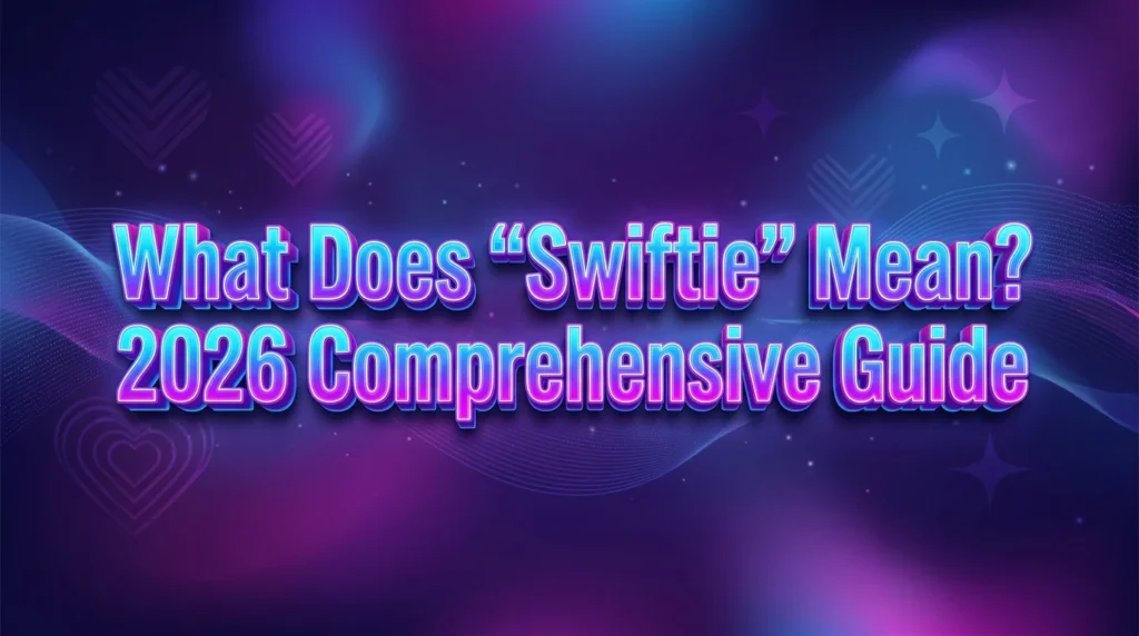 What Does “Swiftie” Meaning